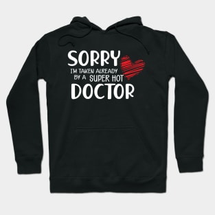 Doctor Wife - Sorry I'm already taken by a super hot doctor Hoodie